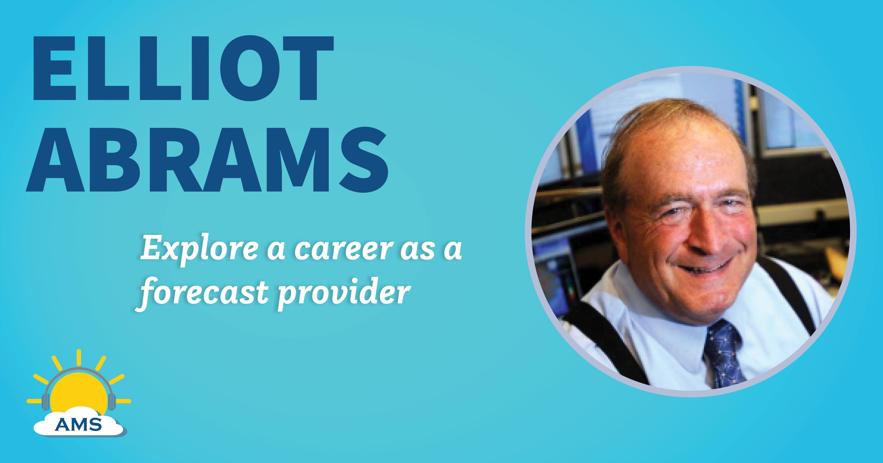 elliot abrams headshot graphic with teaser text that reads &quotexplore a career as a forecast provider"